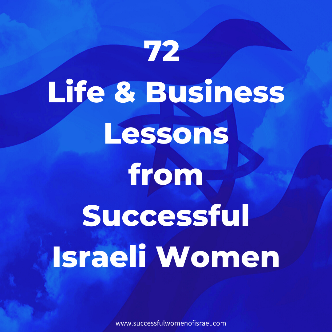 You are currently viewing Celebrating Yom Haatzmaut with 72  Life and Business Lessons from Successful Israeli Women
